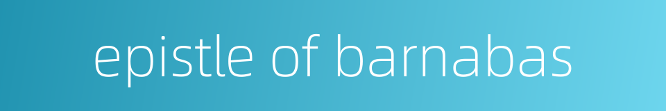 epistle of barnabas的同义词