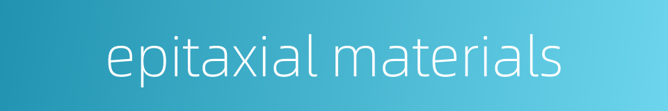 epitaxial materials的同义词