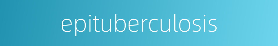 epituberculosis的同义词