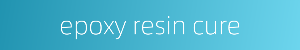 epoxy resin cure的同义词