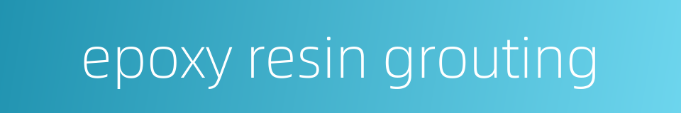 epoxy resin grouting的同义词