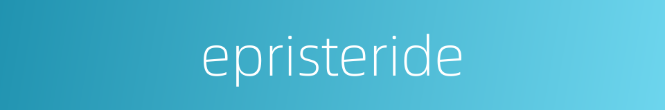 epristeride的同义词