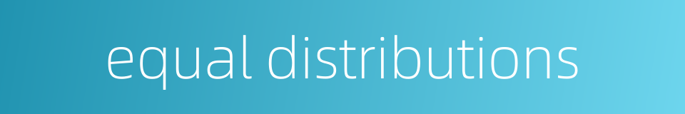 equal distributions的同义词