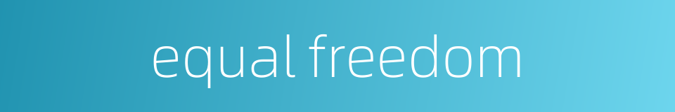 equal freedom的同义词