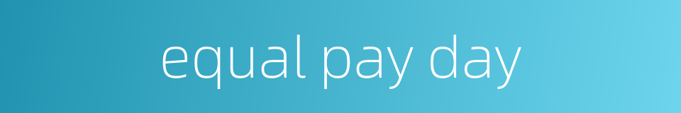 equal pay day的同义词