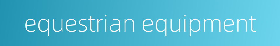 equestrian equipment的同义词