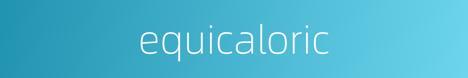 equicaloric的同义词