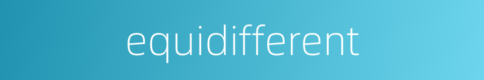 equidifferent的同义词