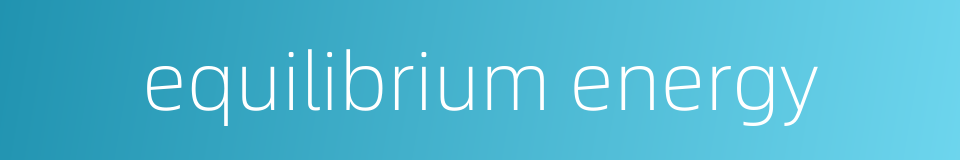 equilibrium energy的同义词