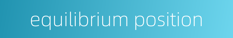 equilibrium position的同义词