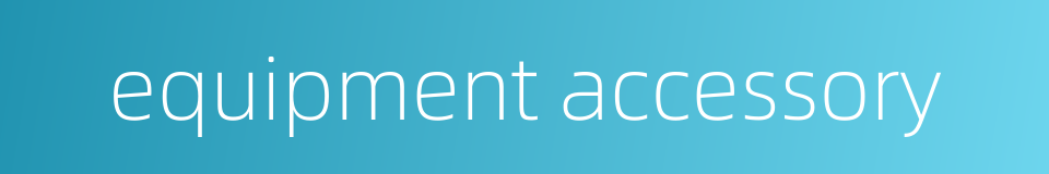 equipment accessory的同义词