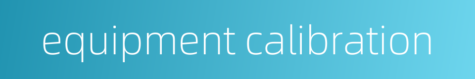 equipment calibration的同义词