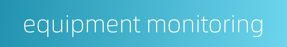 equipment monitoring的同义词