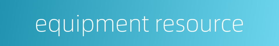 equipment resource的同义词