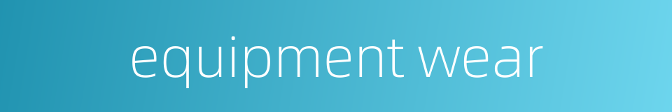 equipment wear的同义词