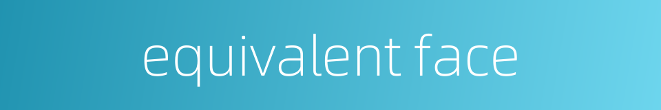 equivalent face的同义词