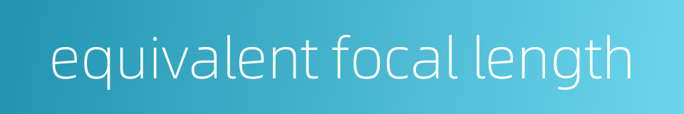 equivalent focal length的同义词