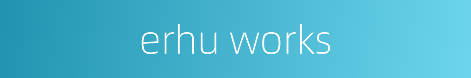 erhu works的同义词