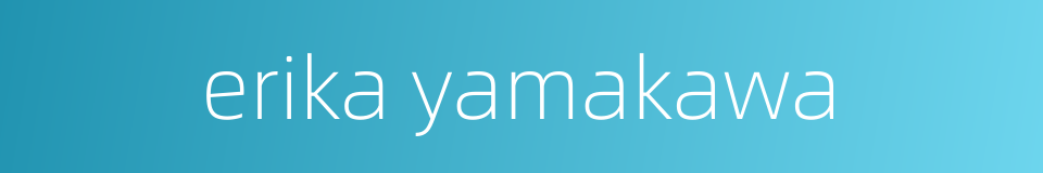 erika yamakawa的同义词