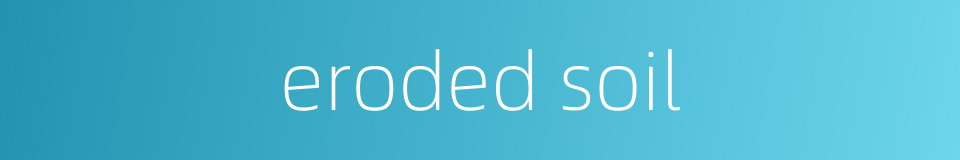 eroded soil的同义词