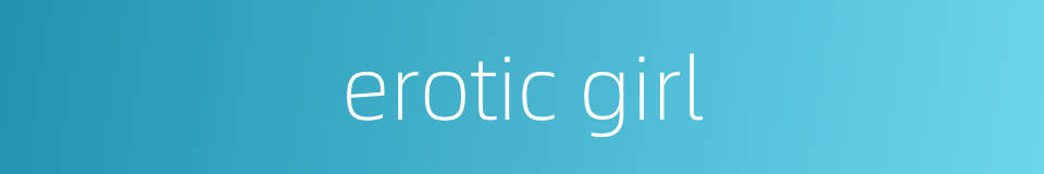 erotic girl的同义词