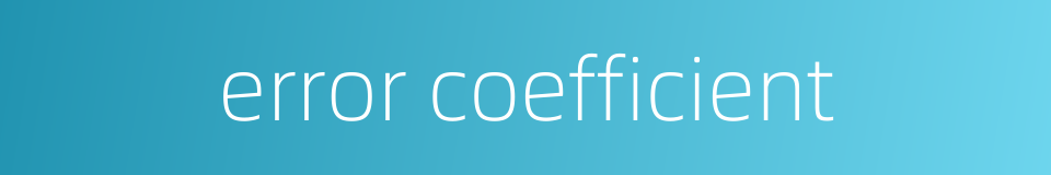 error coefficient的同义词