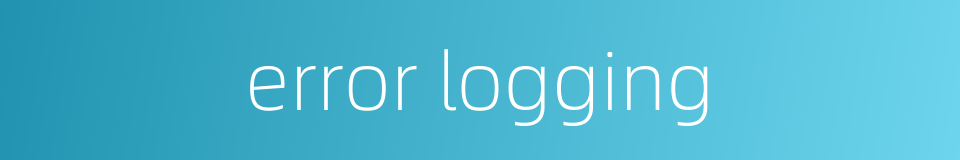 error logging的同义词