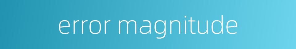 error magnitude的同义词