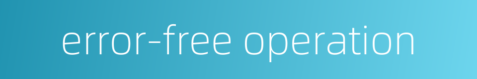 error-free operation的同义词