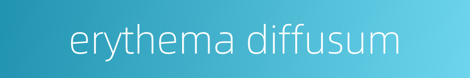 erythema diffusum的同义词