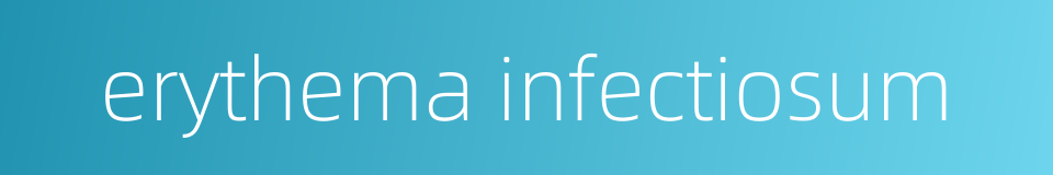 erythema infectiosum的同义词