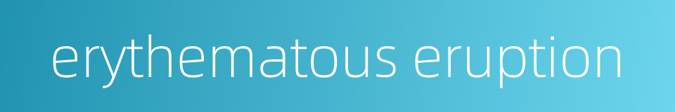 erythematous eruption的同义词