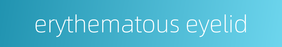 erythematous eyelid的同义词