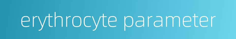 erythrocyte parameter的同义词