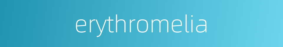 erythromelia的同义词