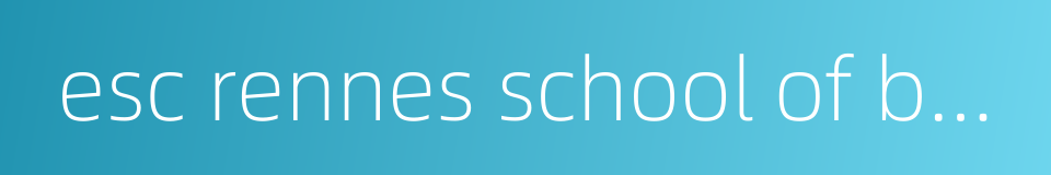 esc rennes school of business的同义词