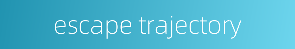 escape trajectory的同义词