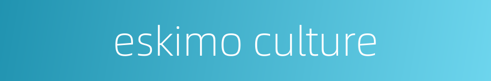 eskimo culture的同义词