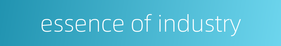 essence of industry的同义词