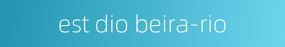 est dio beira-rio的同义词