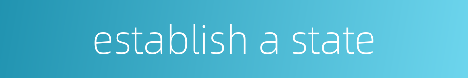 establish a state的同义词