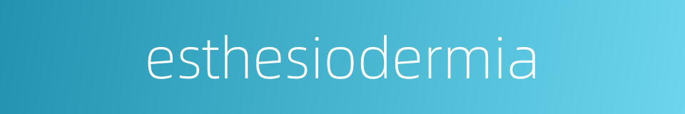 esthesiodermia的同义词