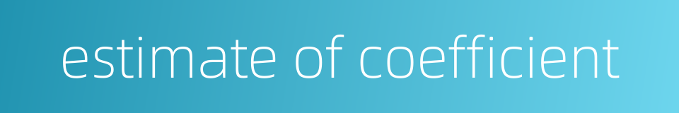 estimate of coefficient的同义词