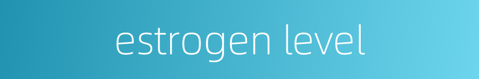estrogen level的同义词