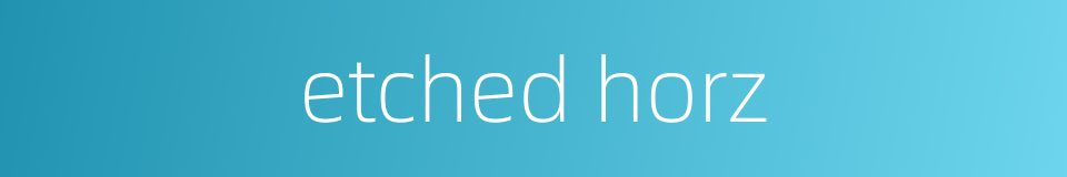 etched horz的同义词