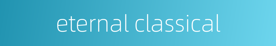 eternal classical的同义词