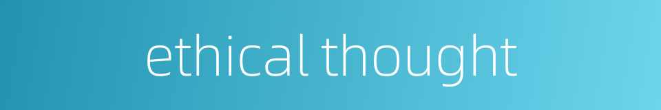 ethical thought的同义词