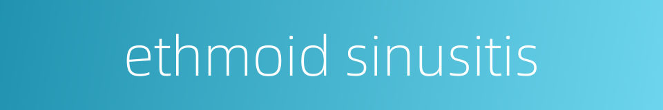 ethmoid sinusitis的同义词