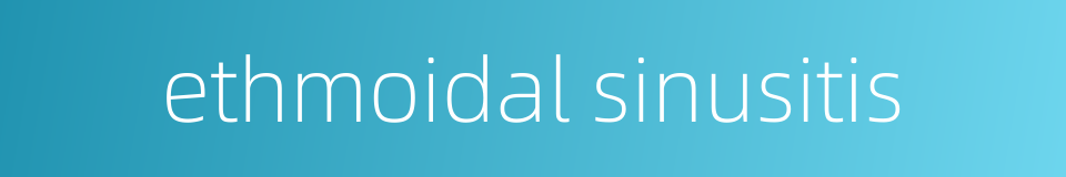 ethmoidal sinusitis的同义词