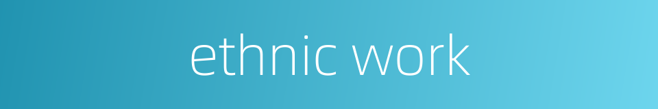 ethnic work的同义词